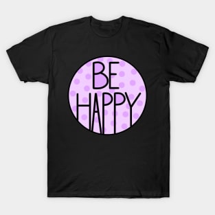 Amazing And Positive Quote Be Happy T-Shirt